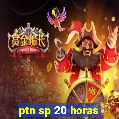 ptn sp 20 horas